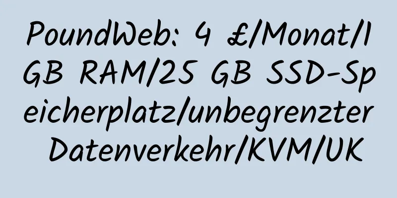 PoundWeb: 4 £/Monat/1 GB RAM/25 GB SSD-Speicherplatz/unbegrenzter Datenverkehr/KVM/UK