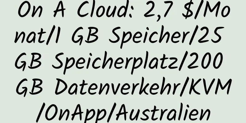 On A Cloud: 2,7 $/Monat/1 GB Speicher/25 GB Speicherplatz/200 GB Datenverkehr/KVM/OnApp/Australien