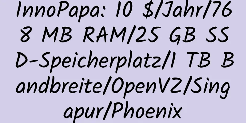 InnoPapa: 10 $/Jahr/768 MB RAM/25 GB SSD-Speicherplatz/1 TB Bandbreite/OpenVZ/Singapur/Phoenix