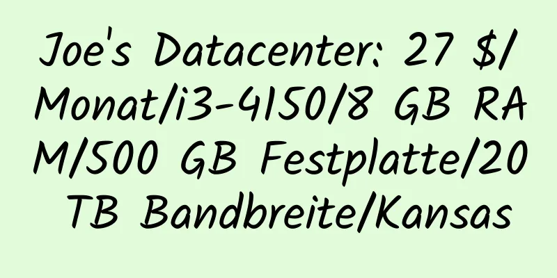 Joe's Datacenter: 27 $/Monat/i3-4150/8 GB RAM/500 GB Festplatte/20 TB Bandbreite/Kansas