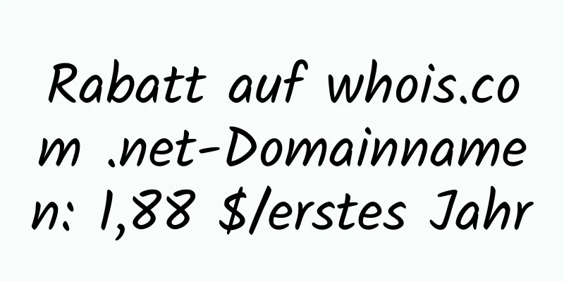 Rabatt auf whois.com .net-Domainnamen: 1,88 $/erstes Jahr