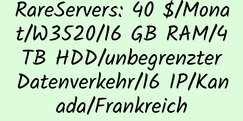 RareServers: 40 $/Monat/W3520/16 GB RAM/4 TB HDD/unbegrenzter Datenverkehr/16 IP/Kanada/Frankreich