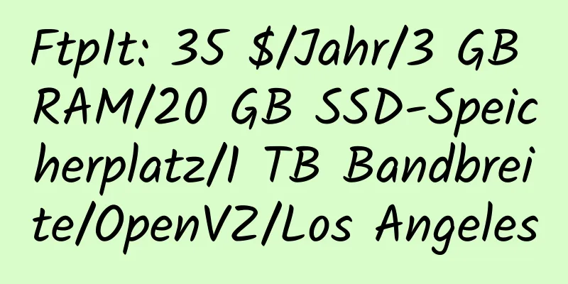 FtpIt: 35 $/Jahr/3 GB RAM/20 GB SSD-Speicherplatz/1 TB Bandbreite/OpenVZ/Los Angeles