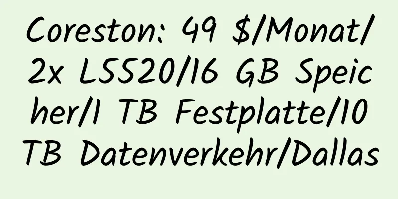 Coreston: 49 $/Monat/2x L5520/16 GB Speicher/1 TB Festplatte/10 TB Datenverkehr/Dallas