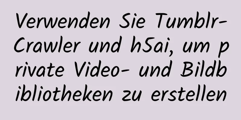 Verwenden Sie Tumblr-Crawler und h5ai, um private Video- und Bildbibliotheken zu erstellen