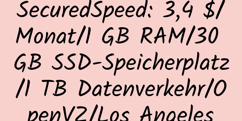 SecuredSpeed: 3,4 $/Monat/1 GB RAM/30 GB SSD-Speicherplatz/1 TB Datenverkehr/OpenVZ/Los Angeles