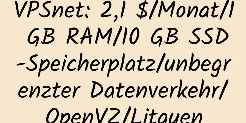 VPSnet: 2,1 $/Monat/1 GB RAM/10 GB SSD-Speicherplatz/unbegrenzter Datenverkehr/OpenVZ/Litauen