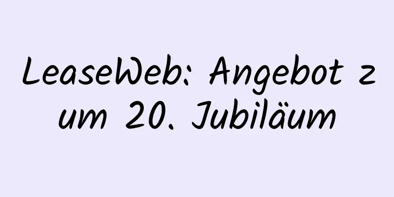 LeaseWeb: Angebot zum 20. Jubiläum