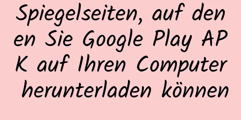 Spiegelseiten, auf denen Sie Google Play APK auf Ihren Computer herunterladen können