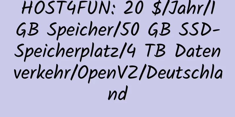 HOST4FUN: 20 $/Jahr/1 GB Speicher/50 GB SSD-Speicherplatz/4 TB Datenverkehr/OpenVZ/Deutschland