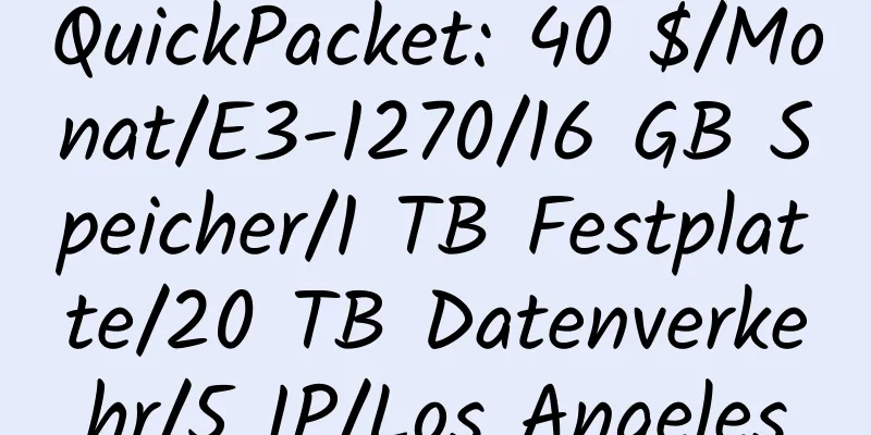 QuickPacket: 40 $/Monat/E3-1270/16 GB Speicher/1 TB Festplatte/20 TB Datenverkehr/5 IP/Los Angeles