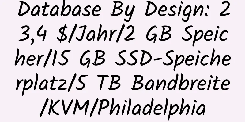 Database By Design: 23,4 $/Jahr/2 GB Speicher/15 GB SSD-Speicherplatz/5 TB Bandbreite/KVM/Philadelphia