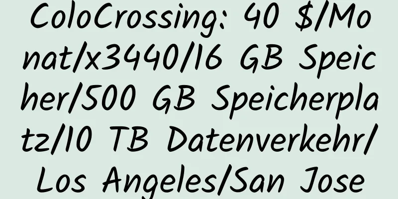 ColoCrossing: 40 $/Monat/x3440/16 GB Speicher/500 GB Speicherplatz/10 TB Datenverkehr/Los Angeles/San Jose