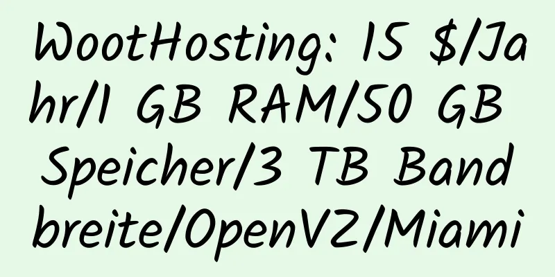 WootHosting: 15 $/Jahr/1 GB RAM/50 GB Speicher/3 TB Bandbreite/OpenVZ/Miami