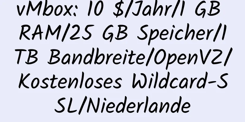 vMbox: 10 $/Jahr/1 GB RAM/25 GB Speicher/1 TB Bandbreite/OpenVZ/Kostenloses Wildcard-SSL/Niederlande