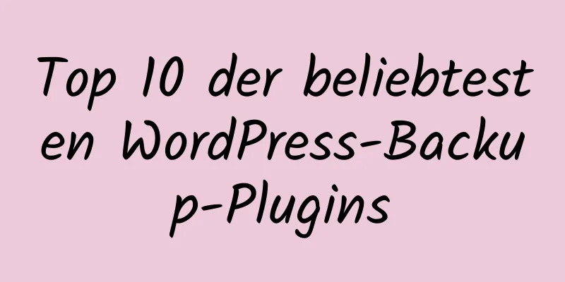 Top 10 der beliebtesten WordPress-Backup-Plugins