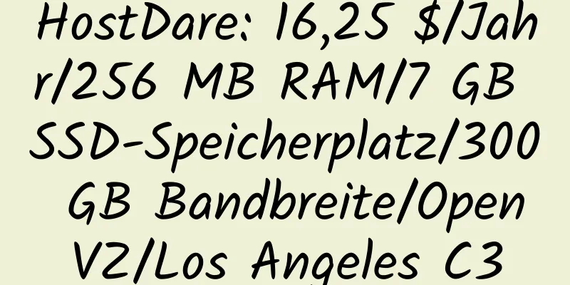 HostDare: 16,25 $/Jahr/256 MB RAM/7 GB SSD-Speicherplatz/300 GB Bandbreite/OpenVZ/Los Angeles C3