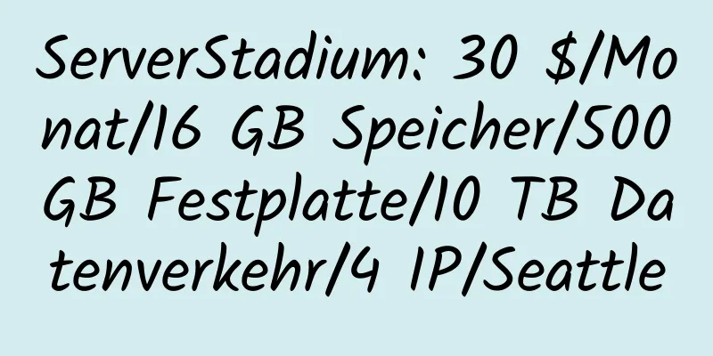 ServerStadium: 30 $/Monat/16 GB Speicher/500 GB Festplatte/10 TB Datenverkehr/4 IP/Seattle