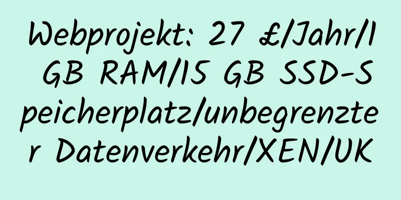 Webprojekt: 27 £/Jahr/1 GB RAM/15 GB SSD-Speicherplatz/unbegrenzter Datenverkehr/XEN/UK