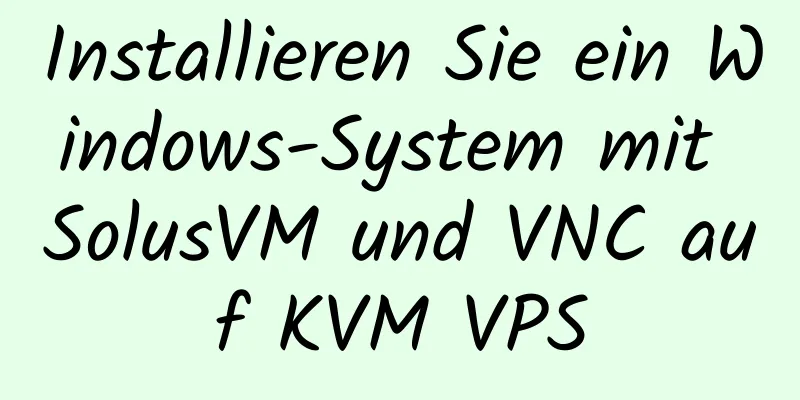 Installieren Sie ein Windows-System mit SolusVM und VNC auf KVM VPS