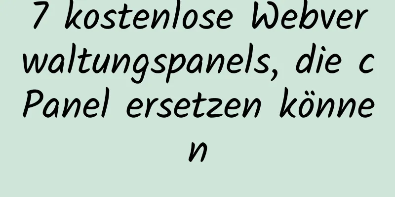 7 kostenlose Webverwaltungspanels, die cPanel ersetzen können