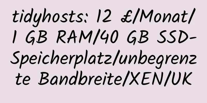 tidyhosts: 12 £/Monat/1 GB RAM/40 GB SSD-Speicherplatz/unbegrenzte Bandbreite/XEN/UK