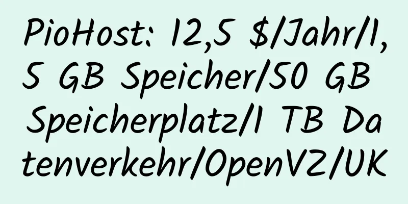 PioHost: 12,5 $/Jahr/1,5 GB Speicher/50 GB Speicherplatz/1 TB Datenverkehr/OpenVZ/UK