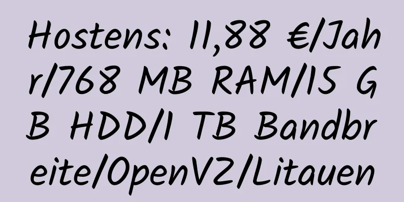 Hostens: 11,88 €/Jahr/768 MB RAM/15 GB HDD/1 TB Bandbreite/OpenVZ/Litauen