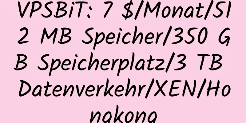 VPSBiT: 7 $/Monat/512 MB Speicher/350 GB Speicherplatz/3 TB Datenverkehr/XEN/Hongkong