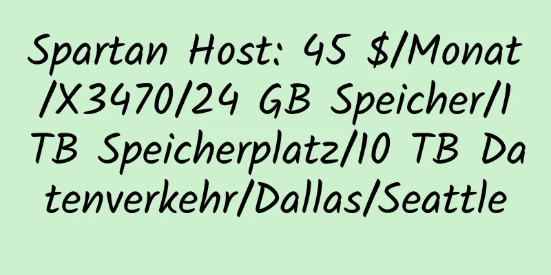 Spartan Host: 45 $/Monat/X3470/24 GB Speicher/1 TB Speicherplatz/10 TB Datenverkehr/Dallas/Seattle