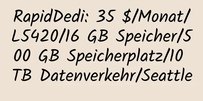 RapidDedi: 35 $/Monat/L5420/16 GB Speicher/500 GB Speicherplatz/10 TB Datenverkehr/Seattle