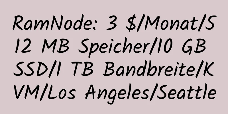 RamNode: 3 $/Monat/512 MB Speicher/10 GB SSD/1 TB Bandbreite/KVM/Los Angeles/Seattle