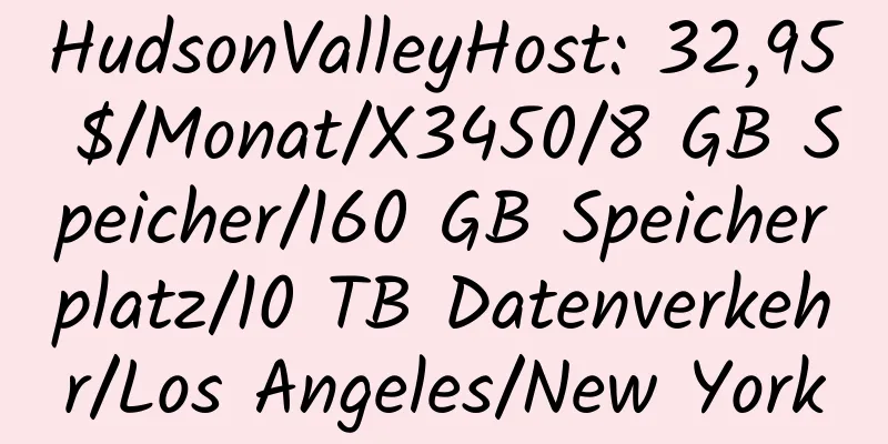 HudsonValleyHost: 32,95 $/Monat/X3450/8 GB Speicher/160 GB Speicherplatz/10 TB Datenverkehr/Los Angeles/New York