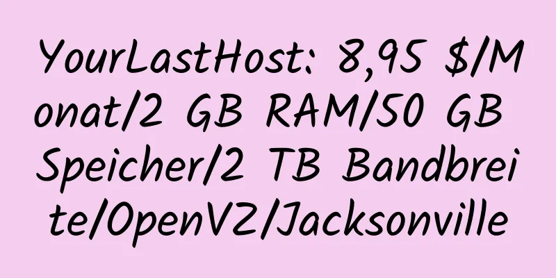 YourLastHost: 8,95 $/Monat/2 GB RAM/50 GB Speicher/2 TB Bandbreite/OpenVZ/Jacksonville