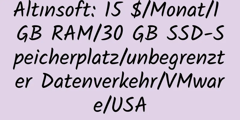 Altınsoft: 15 $/Monat/1 GB RAM/30 GB SSD-Speicherplatz/unbegrenzter Datenverkehr/VMware/USA