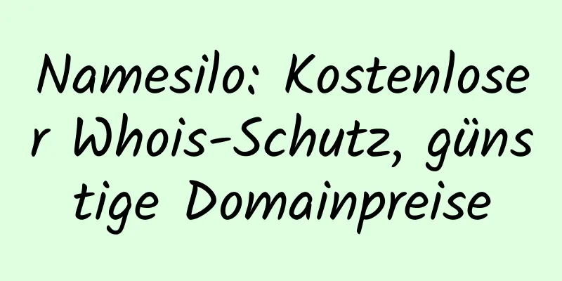 Namesilo: Kostenloser Whois-Schutz, günstige Domainpreise