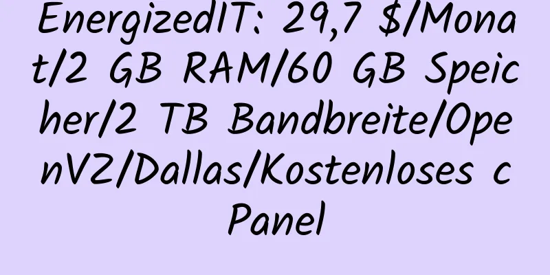 EnergizedIT: 29,7 $/Monat/2 GB RAM/60 GB Speicher/2 TB Bandbreite/OpenVZ/Dallas/Kostenloses cPanel