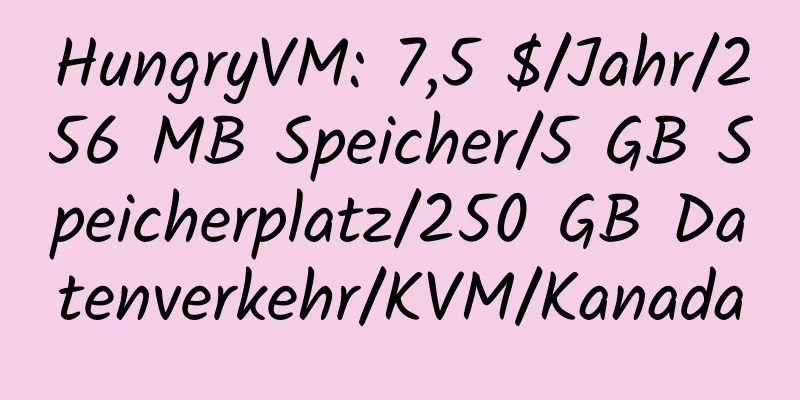 HungryVM: 7,5 $/Jahr/256 MB Speicher/5 GB Speicherplatz/250 GB Datenverkehr/KVM/Kanada