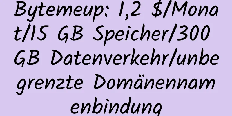 Bytemeup: 1,2 $/Monat/15 GB Speicher/300 GB Datenverkehr/unbegrenzte Domänennamenbindung