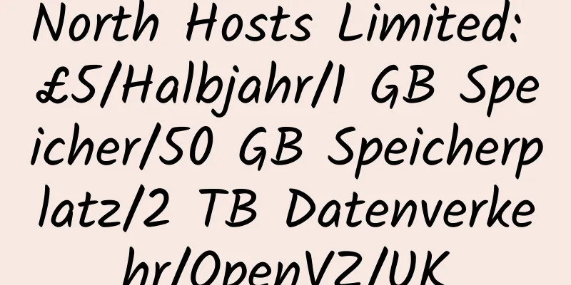 North Hosts Limited: £5/Halbjahr/1 GB Speicher/50 GB Speicherplatz/2 TB Datenverkehr/OpenVZ/UK