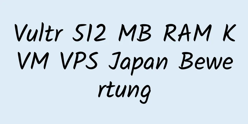 Vultr 512 MB RAM KVM VPS Japan Bewertung