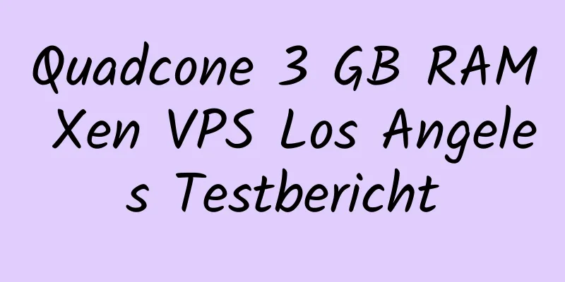 Quadcone 3 GB RAM Xen VPS Los Angeles Testbericht