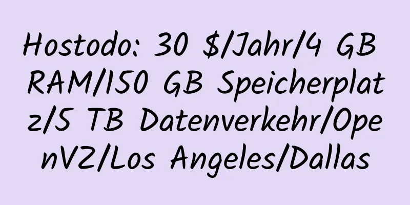 Hostodo: 30 $/Jahr/4 GB RAM/150 GB Speicherplatz/5 TB Datenverkehr/OpenVZ/Los Angeles/Dallas