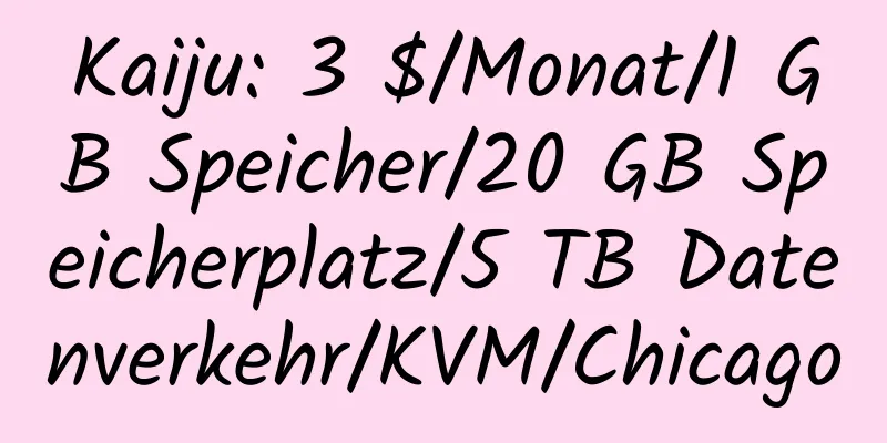 Kaiju: 3 $/Monat/1 GB Speicher/20 GB Speicherplatz/5 TB Datenverkehr/KVM/Chicago