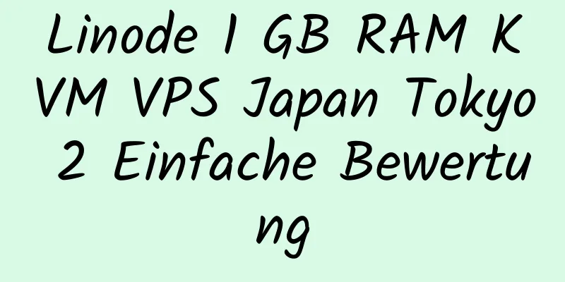 Linode 1 GB RAM KVM VPS Japan Tokyo 2 Einfache Bewertung