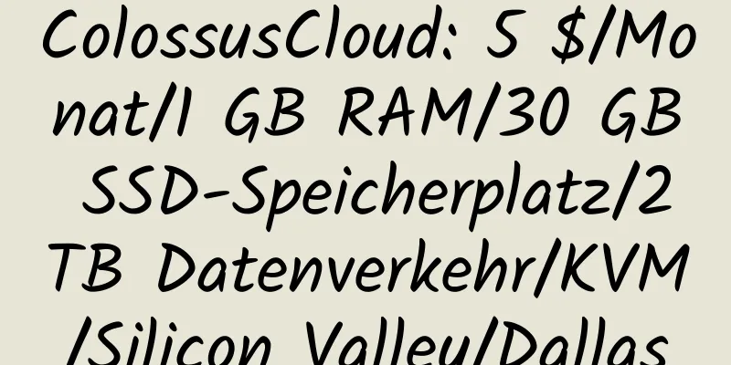 ColossusCloud: 5 $/Monat/1 GB RAM/30 GB SSD-Speicherplatz/2 TB Datenverkehr/KVM/Silicon Valley/Dallas