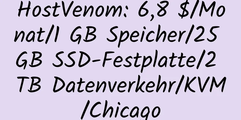 HostVenom: 6,8 $/Monat/1 GB Speicher/25 GB SSD-Festplatte/2 TB Datenverkehr/KVM/Chicago