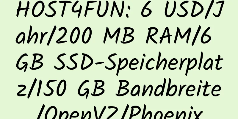 HOST4FUN: 6 USD/Jahr/200 MB RAM/6 GB SSD-Speicherplatz/150 GB Bandbreite/OpenVZ/Phoenix