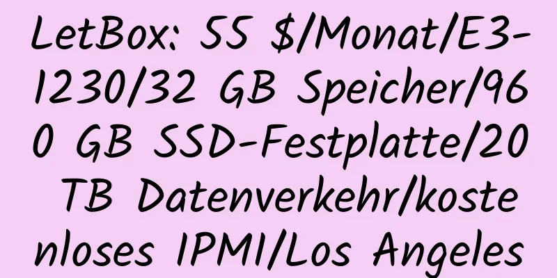 LetBox: 55 $/Monat/E3-1230/32 GB Speicher/960 GB SSD-Festplatte/20 TB Datenverkehr/kostenloses IPMI/Los Angeles