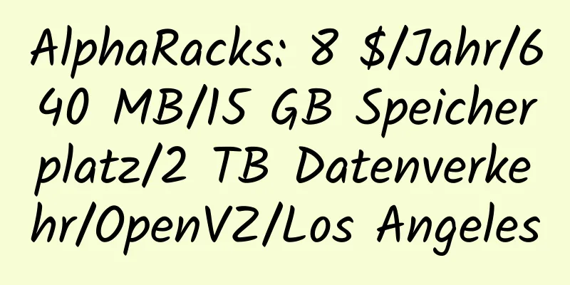 AlphaRacks: 8 $/Jahr/640 MB/15 GB Speicherplatz/2 TB Datenverkehr/OpenVZ/Los Angeles